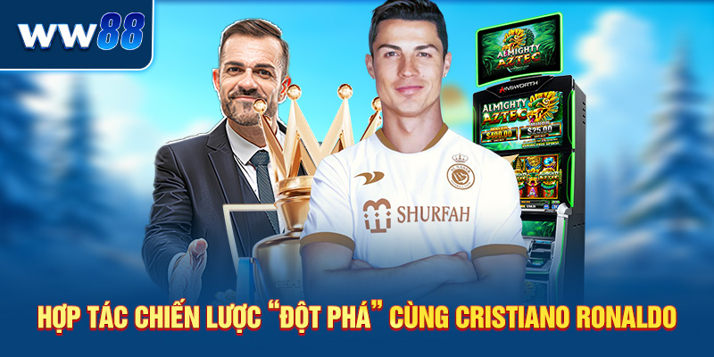 Hợp tác chiến lược "đột phá" cùng Cristiano Ronaldo