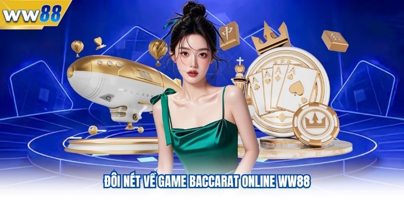 Hướng Dẫn Cách Chơi Baccarat Online WW88 Cho Tân Thủ 2 Đôi nét về game baccarat online WW88