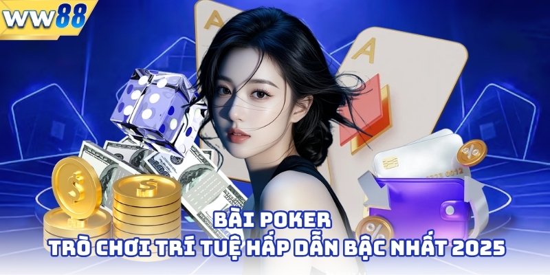 Bài Poker - Trò Chơi Trí Tuệ Hấp Dẫn Bậc Nhất 2025 1 Bài Poker - Trò Chơi Trí Tuệ Hấp Dẫn Bậc Nhất 2025