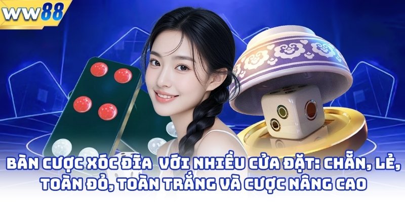 Bàn cược xóc đĩa online với nhiều cửa đặt: chẵn, lẻ, toàn đỏ, toàn trắng và cược nâng cao