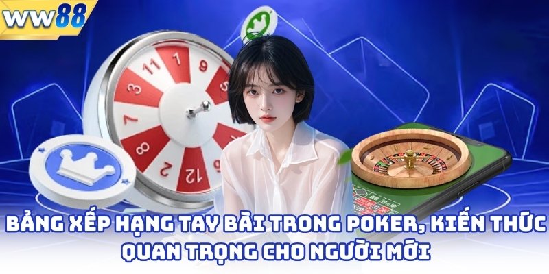 Bảng xếp hạng tay bài trong poker, kiến thức quan trọng cho người mới