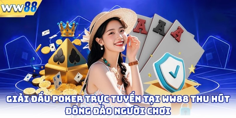 Bài Poker - Trò Chơi Trí Tuệ Hấp Dẫn Bậc Nhất 2025 3 Giải đấu poker trực tuyến tại ww88  thu hút đông đảo người chơi