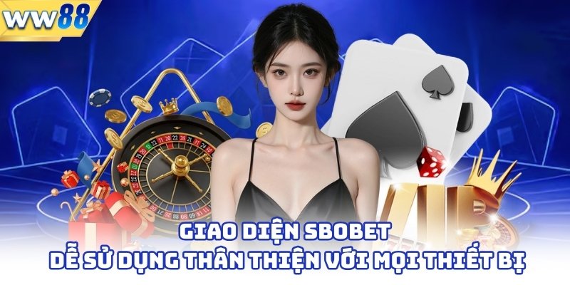 Cá Cược Sbobet - Sân Chơi Trực Tuyến Hàng Đầu Châu Á 2 Giao diện Sbobet dễ sử dụng, thân thiện với mọi thiết bị