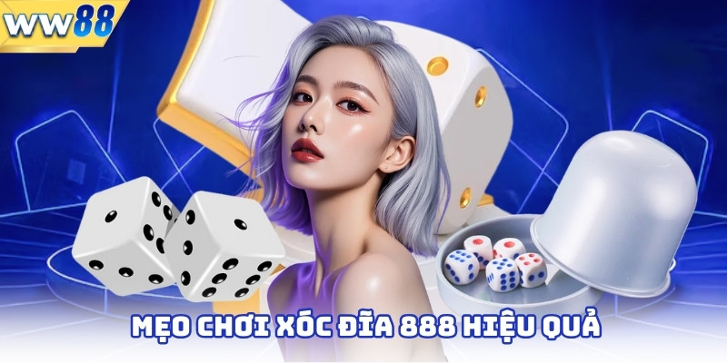 Xóc Đĩa 888 - Trò Chơi Cá Cược Trực Tuyến Hấp Dẫn Tại WW88 4 Mẹo chơi xóc đĩa 888 hiệu quả