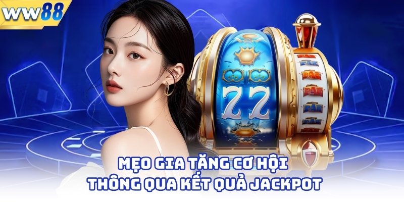 Kết Quả Jackpot - Bí Quyết Nổ Hũ Và Cơ Hội Vàng 4 Mẹo gia tăng cơ hội thông qua kết quả jackpot