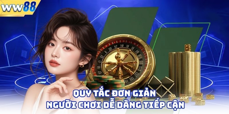 Quy tắc đơn giản, người chơi dễ dàng tiếp cận