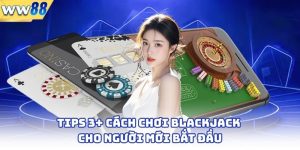 Tips 3+ Cách Chơi Blackjack Cho Người Mới Bắt Đầu