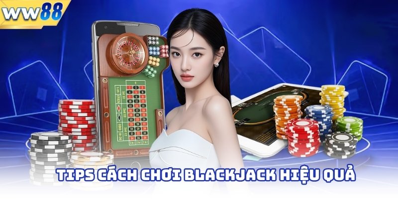 Tips 3+ Cách Chơi Blackjack Cho Người Mới Bắt Đầu 3 Tips cách chơi blackjack hiệu quả