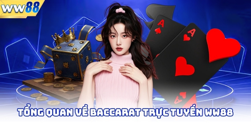 Tổng quan về baccarat trực tuyến ww88 