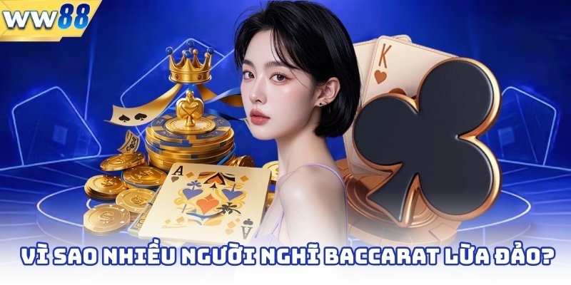 Baccarat Có Lừa Đảo Không? Sự Thật Cần Biết 3 Vì sao nhiều người nghĩ baccarat lừa đảo?